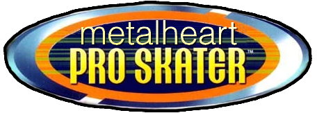 A logo edit of Tony Hawk's Pro Skater, with Tony Hawk replaced with Metalheart.